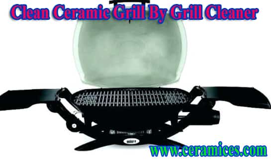 clean ceramic grill by grill cleaner.