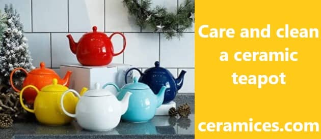 Care and clean a ceramic teapot