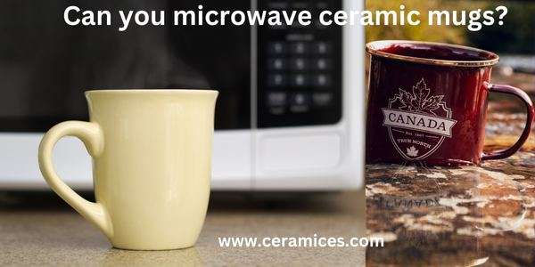 Can you microwave ceramic mugs