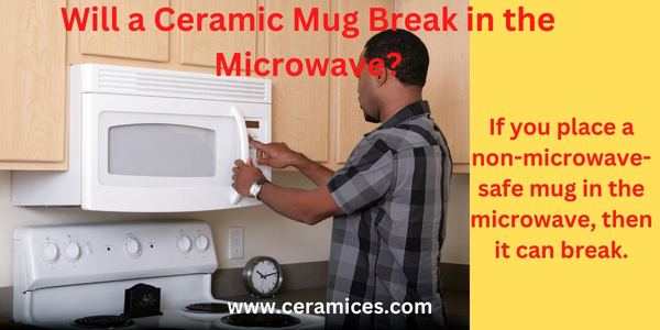 Will a Ceramic Mug Break in the Microwave